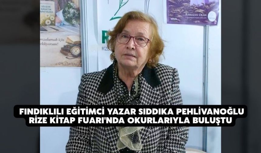 Fındıklılı Eğitimci Yazar Sıddıka Pehlivanoğlu Rize Kitap Fuarı'nda Okurlarıyla Buluştu