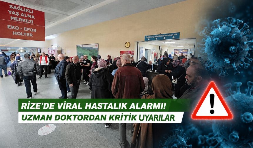 Rize’de Viral Hastalık Alarmı! Uzman Doktordan Kritik Uyarılar