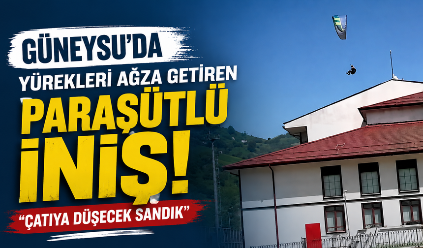 Güneysu'da Yürekleri Ağza Getiren Yamaç Paraşütü İnişi: "Çatıya Düşecek Sandık"