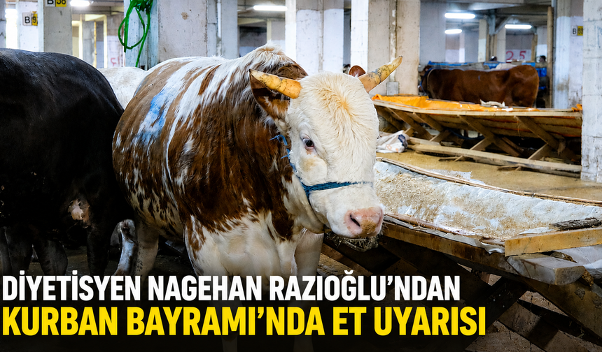 Diyetisyen Nagehan Razıoğlu’ndan Kurban Bayramı'nda Et Uyarısı