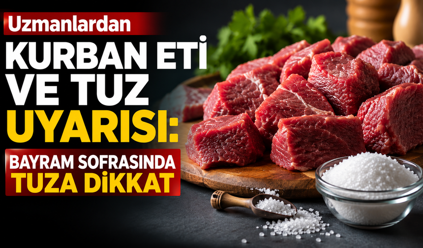 Uzmanlardan Kurban Eti ve Tuz Uyarısı: Bayram Sofrasında Tuza Dikkat