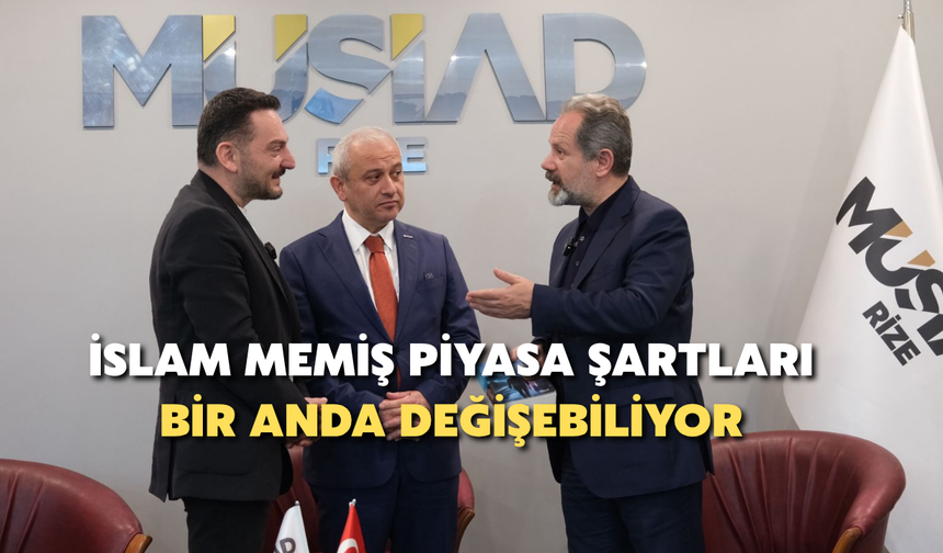 İslam Memiş: “Piyasa Şartları Bir Anda Değişebiliyor