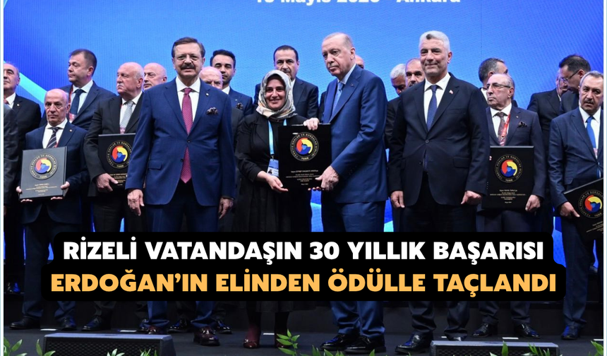 Rizeli Vatandaşın 30 Yıllık Başarısı Erdoğan’ın Elinden Ödülle Taçlandı