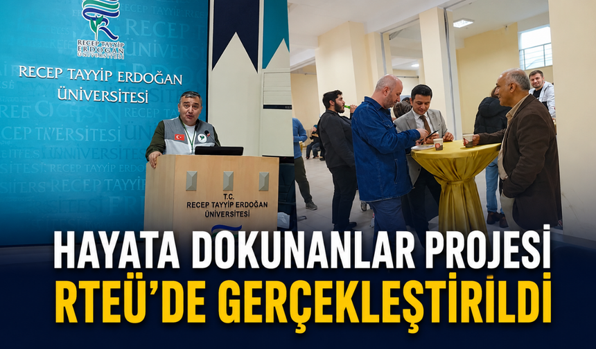 Hayata Dokunanlar Projesi RTEÜ’de Gerçekleştirildi