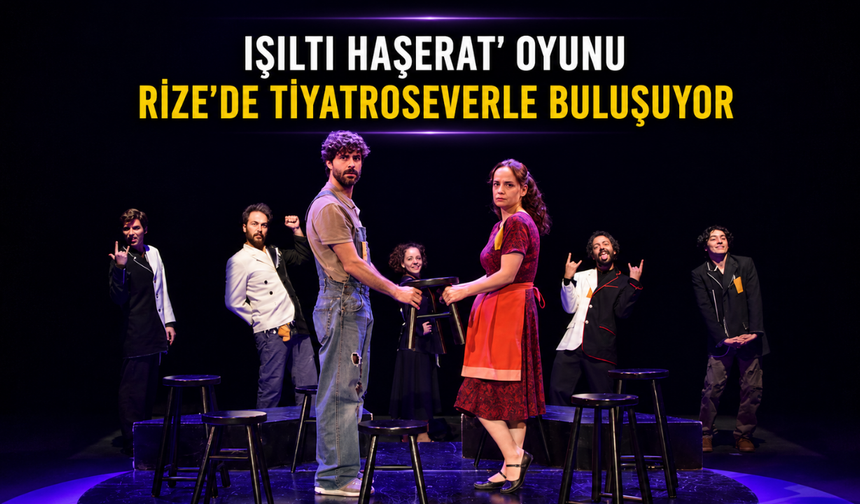 Işıltı Haşerat' Oyunu Rize'de Tiyatroseverle Buluşuyor