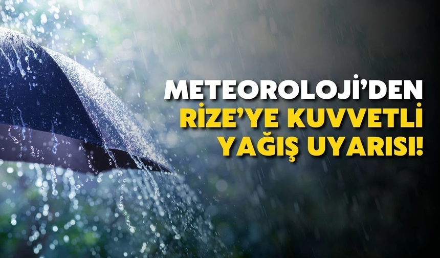 Rize İçin Meteorolojik Uyarı: Kuvvetli Yağış Geliyor
