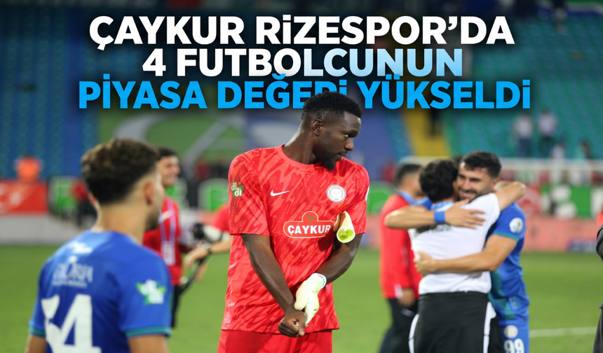 Çaykur Rizespor'da 4 futbolcunun piyasa değeri yükseldi: Mithat Pala'dan büyük sıçrama