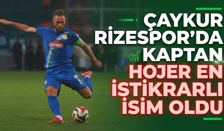 Çaykur Rizespor'da Kaptan Hojer En İstikrarlı İsim Oldu