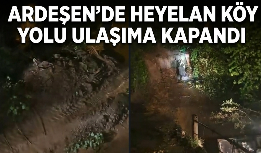 Ardeşen'de Heyelan: Köy Yolu Ulaşıma Kapandı