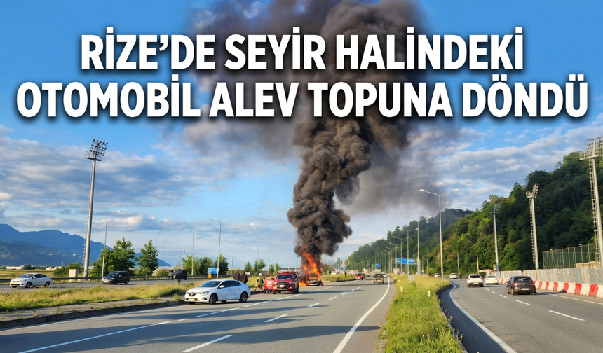 Rize'de Seyir Halindeki Otomobil Alev Topuna Döndü