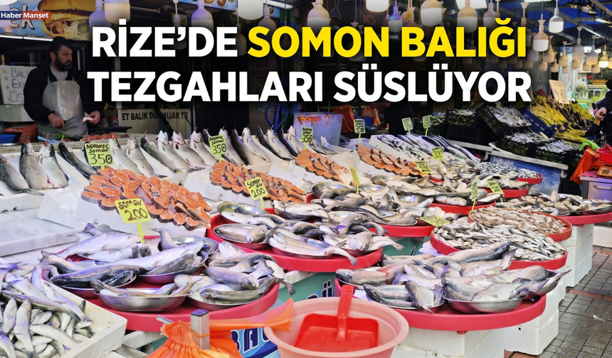 Rize’de Somon Balığı Tezgahları Süslüyor