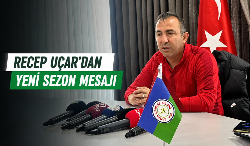 Recep Uçar’dan Yeni Sezon Mesajı