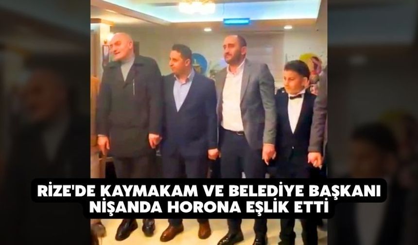 Rize'de kaymakam ve belediye başkanı nişanda horona eşlik etti
