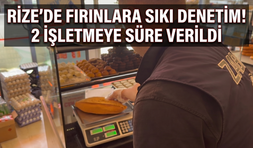 Rize’de Fırınlara Yakın Takip