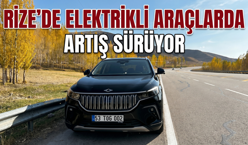 Rize'de elektrikli araçlarda artış sürüyor