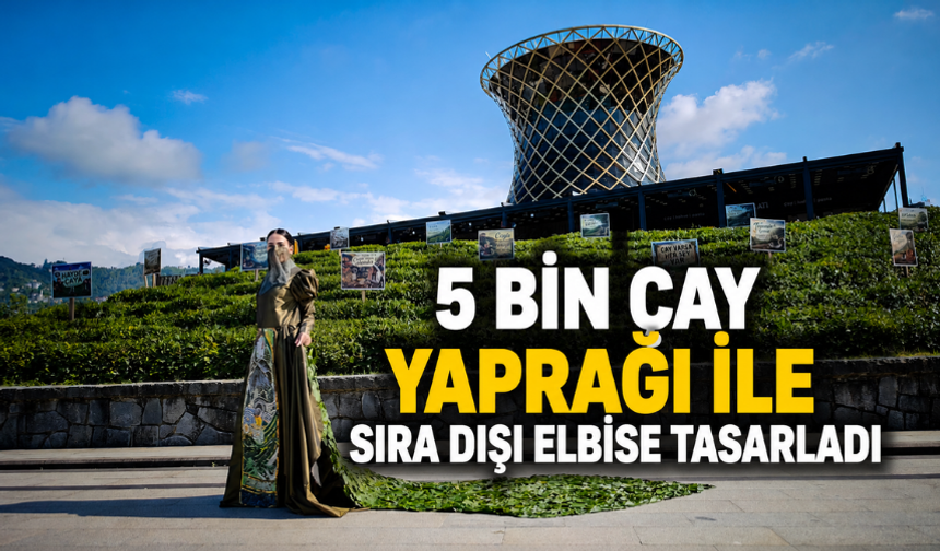 5 Bin Çay Yaprağı İle Sıra Dışı Elbise Tasarladı