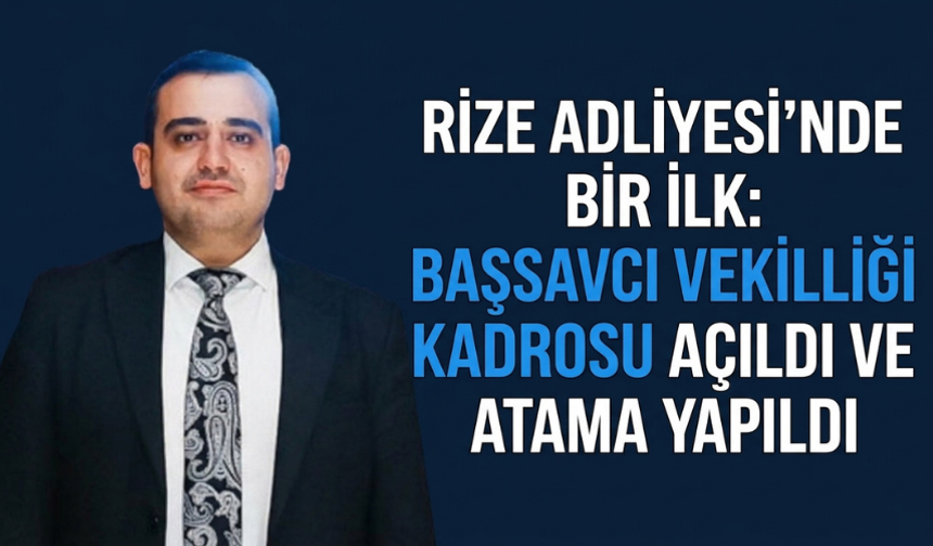 Rize Adliyesi’nde Bir İlk: Başsavcı Vekilliği Kadrosu Açıldı ve Atama Yapıldı