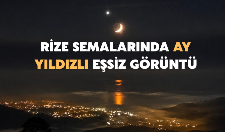 Rize Semalarında Ay Yıldızlı Eşsiz Görüntü