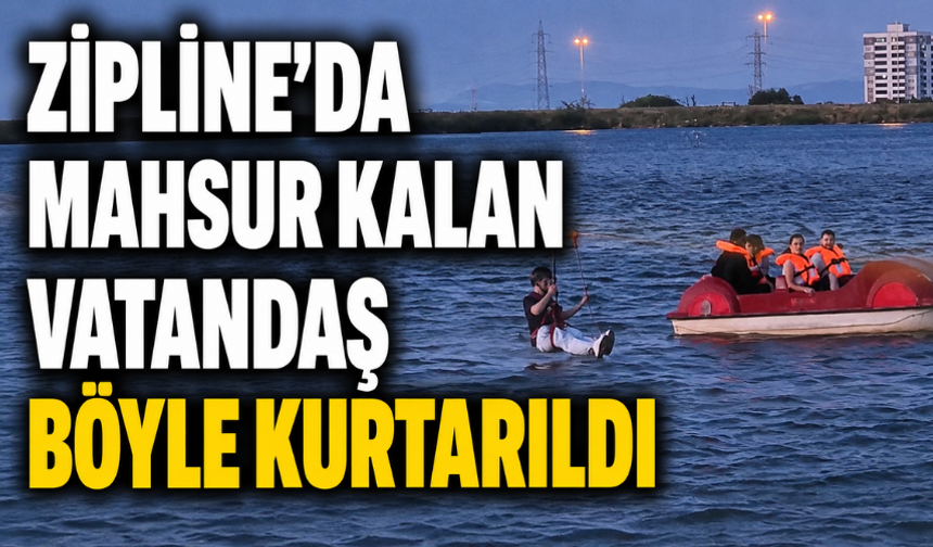 Zipline'da Mahsur Kalan Vatandaş Böyle Kurtarıldı