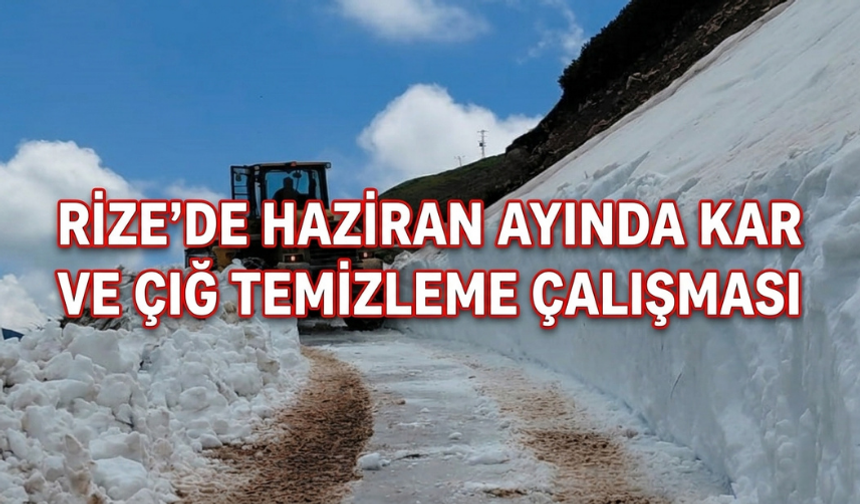 Rize'de Haziran Ayında Kar Ve Çığ Temizleme Çalışması