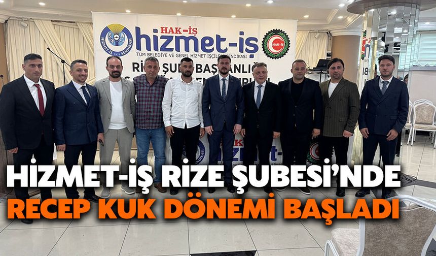 HİZMET-İŞ Rize Şubesi’nde Recep Kuk Dönemi Başladı