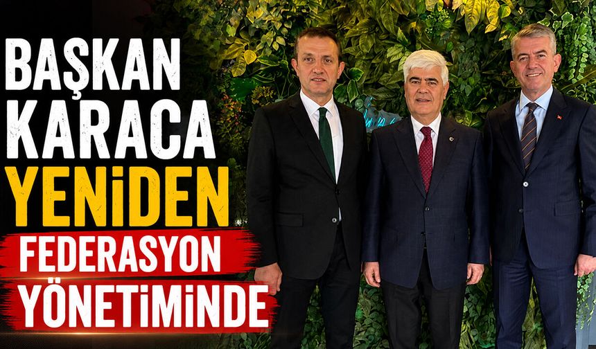 Başkan Karaca Yeniden Federasyon Yönetiminde