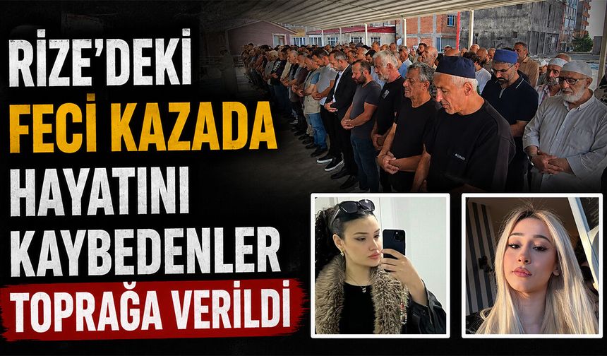 Rize'deki Feci Kazada Hayatını Kaybedenler Toprağa Verildi