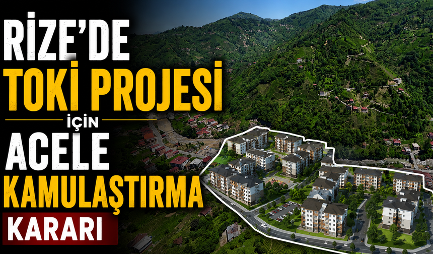 Rize'de TOKİ Projesi İçin Acele Kamulaştırma Kararı