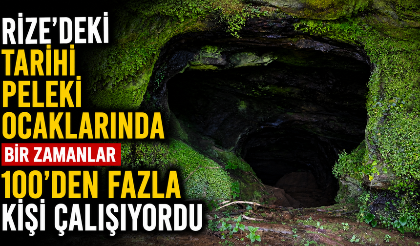 Rize'deki Tarihi Peleki Ocaklarında Bir Zamanlar 100'den Fazla Kişi Çalışıyordu