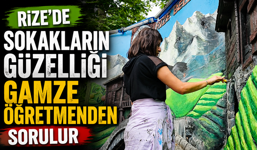Rize'de Sokakların Güzelliği Gamze Öğretmenden Sorulur