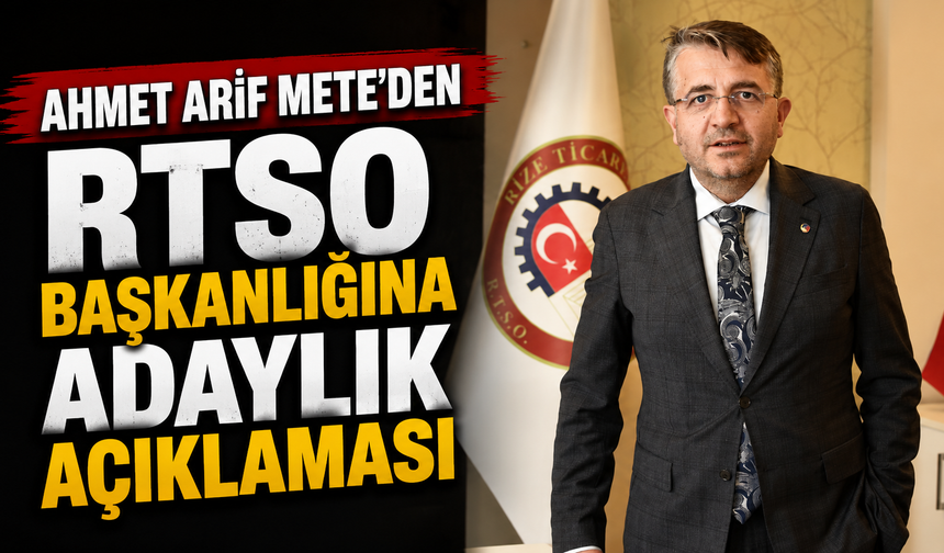 Ahmet Arif Mete'den RTSO Başkanlığına Adaylık Açıklaması