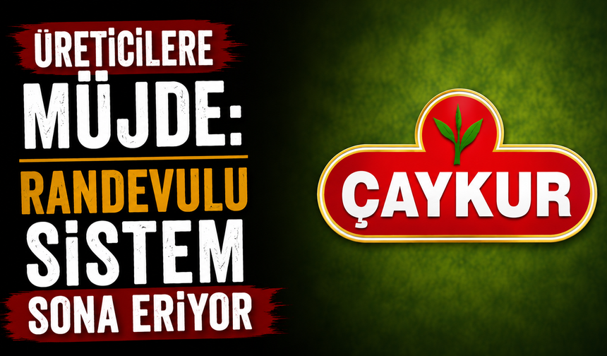 ÇAYKUR'da Randevu Dönemi Sona Erdi