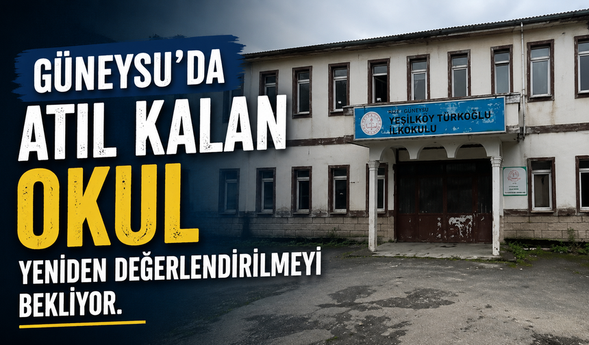 Güneysu’da Atıl Kalan Okul Yeniden Değerlendirilmeyi Bekliyor