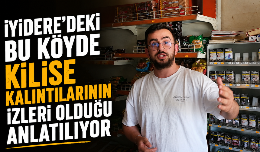 İyidere'deki Bu Köyde Kilise Kalıntılarının İzleri Olduğu Anlatılıyor
