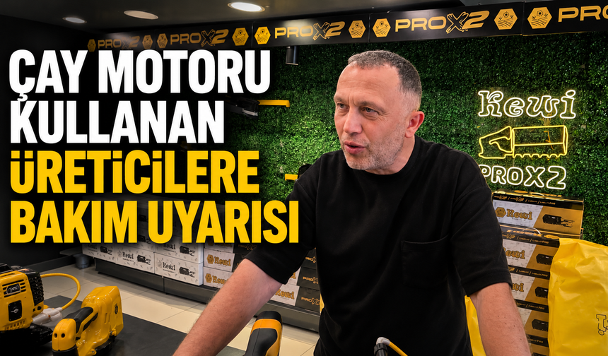 Çay Motoru Kullanan Üreticilere Bakım Uyarısı