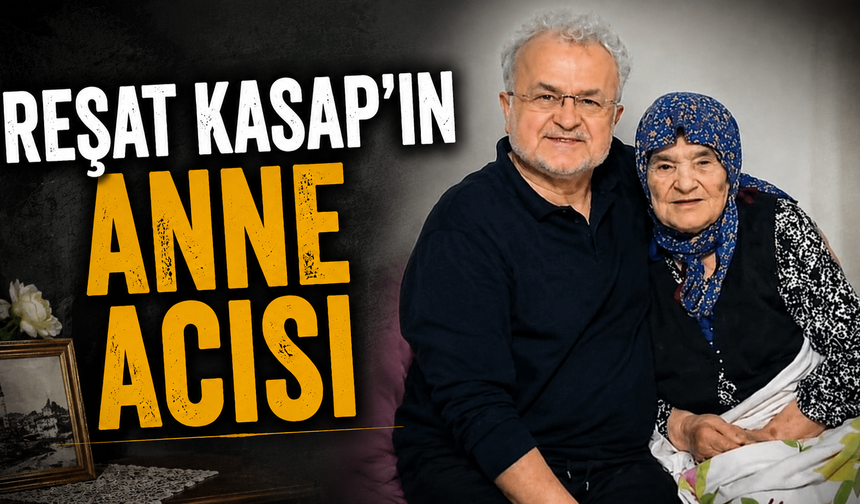 Reşat Kasap'ın Anne Acısı