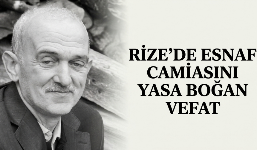 Rize’de Esnaf Camiasını Yasa Boğan Vefat