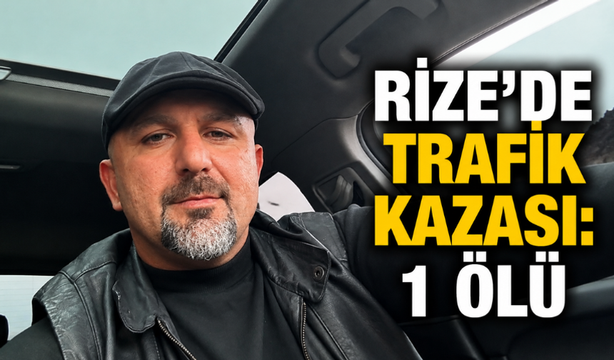 Rize'de Trafik Kazası: 1 Ölü