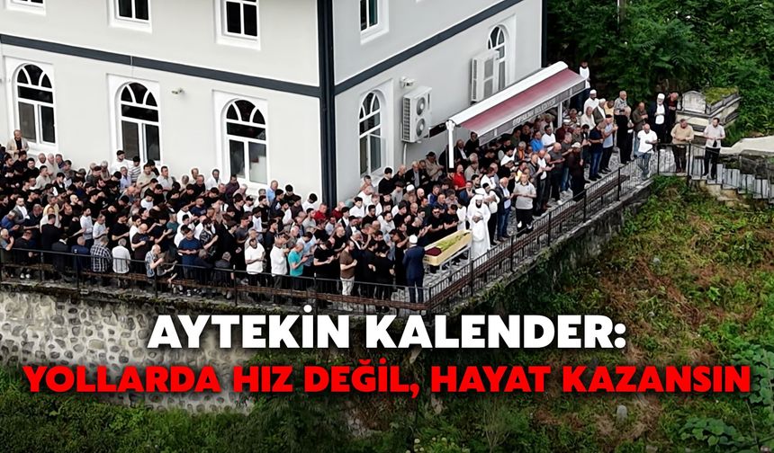 Aytekin Kalender: Yollarda Hız Değil, Hayat Kazansın