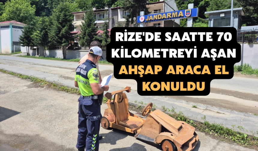 Rize'de Saatte 70 Kilometreyi Aşan Ahşap Araca El Konuldu