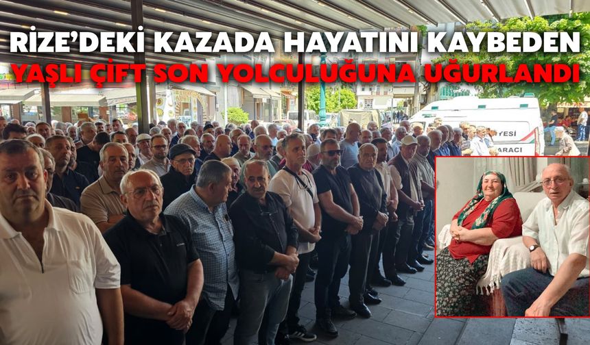 Rize’deki Kazada Hayatını Kaybeden Yaşlı Çift Son Yolculuğuna Uğurlandı