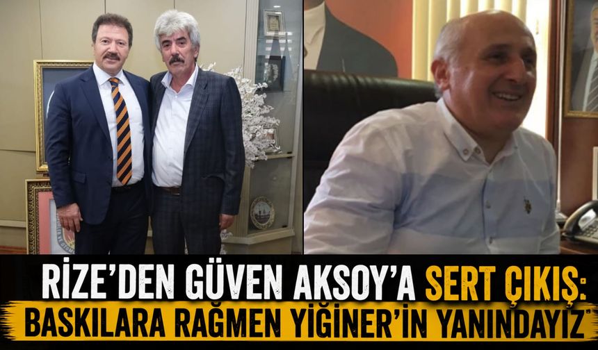 Rize'den Güven Aksoy'a Sert Çıkış: Baskılara Rağmen Yiğiner'in Yanındayız