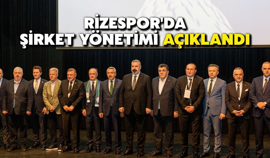 Rizespor'da Şirket Yönetimi Açıklandı