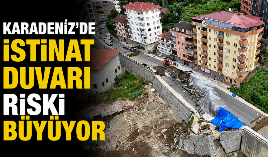 Karadeniz'de İstinat Duvarı Riski Büyüyor