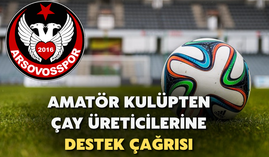 Amatör Kulüp Ayakta Kalmak için Çay Üreticilerine Destek Çağrısı Yaptı