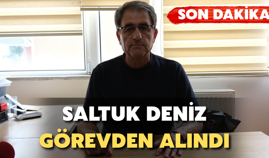 Saltuk Deniz Görevden Alındı