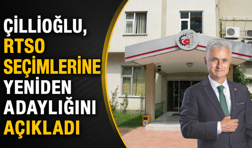 Çillioğlu, RTSO Seçimlerine Yeniden Adaylığını Açıkladı