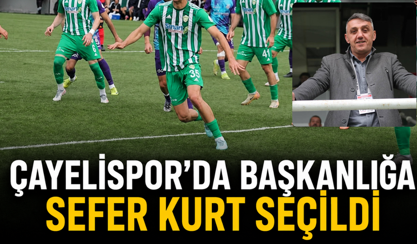 Çayelispor'da Başkanlığa Sefer Kurt Seçildi