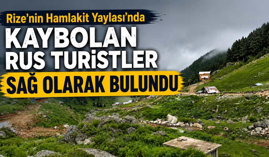 Rize'nin Hamlakit Yaylası'nda Kaybolan Rus Turistler Sağ Olarak Bulundu