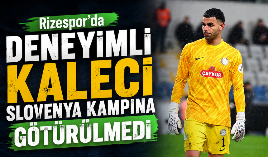 Rizespor’da Deneyimli Kaleci Slovenya Kampına Götürülmedi